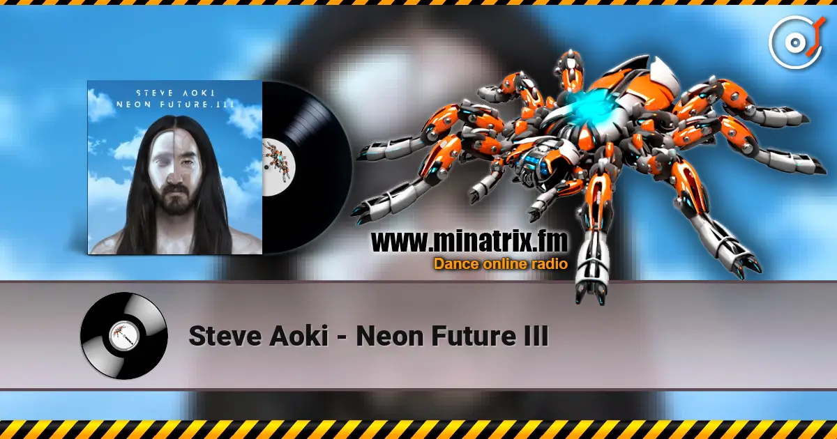 Steve Aoki - Neon Future III жоғары сапада онлайн тыңдау | Minatrix.FM