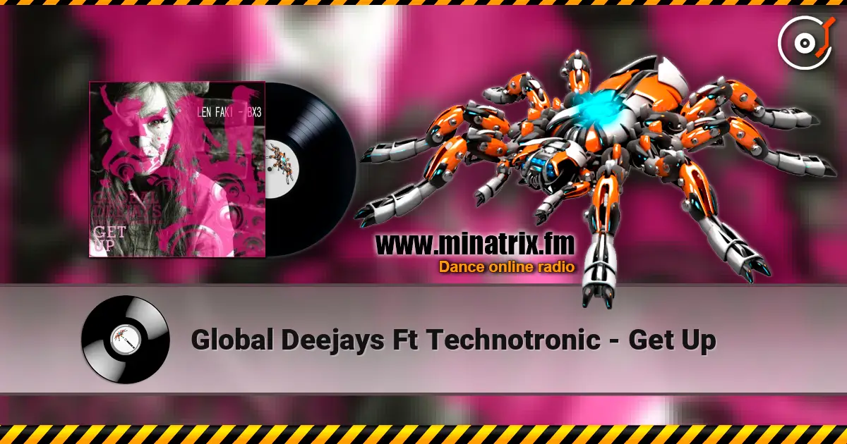Global Deejays Ft Technotronic - Get Up жоғары сапада онлайн тыңдау | Minatrix.FM