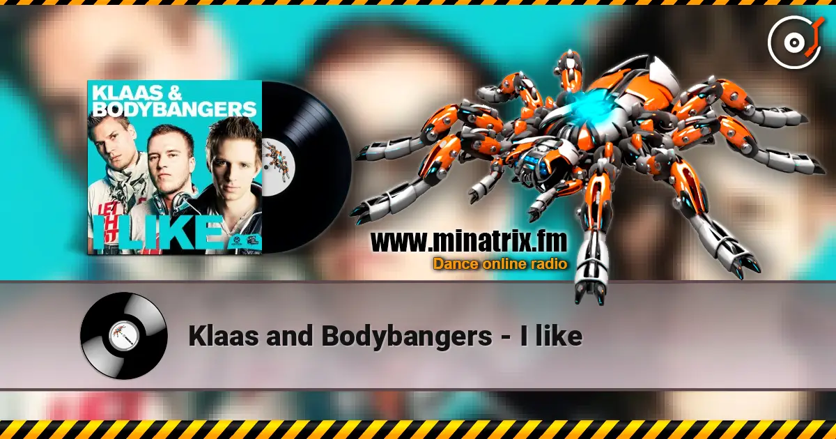 Klaas and Bodybangers - I like жоғары сапада онлайн тыңдау | Minatrix.FM