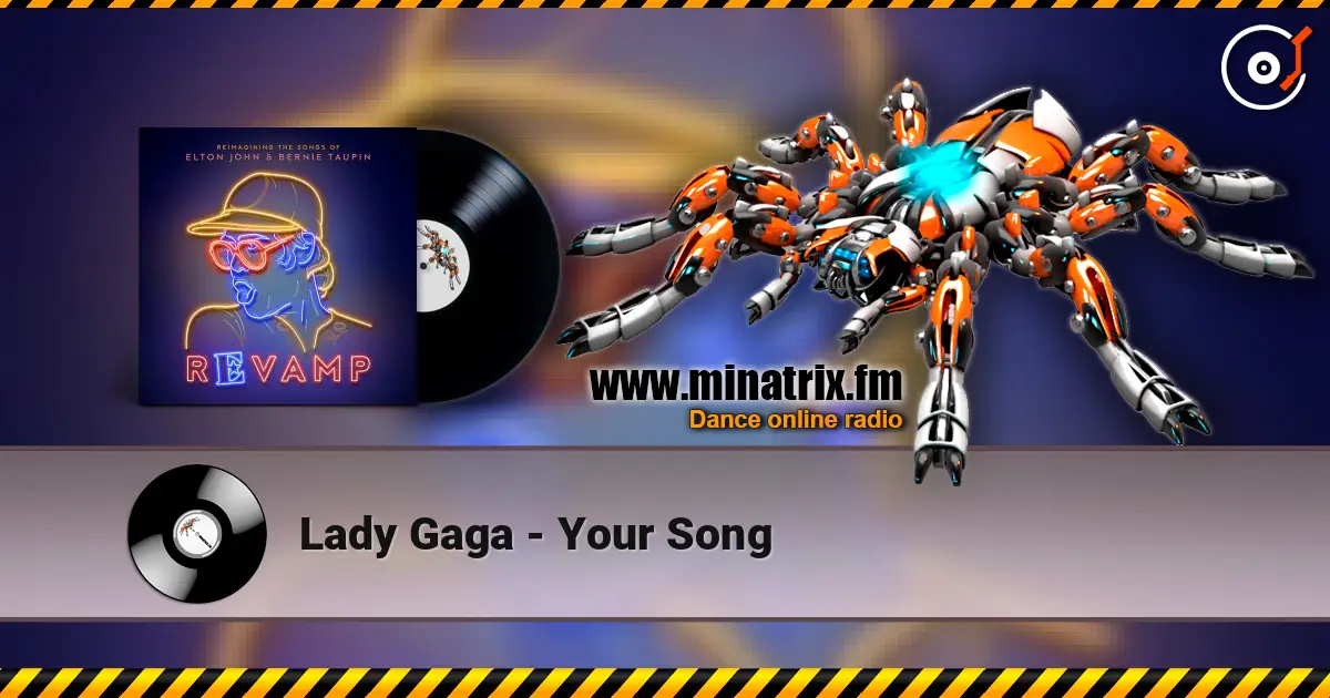 Lady Gaga - Your Song жоғары сапада онлайн тыңдау | Minatrix.FM