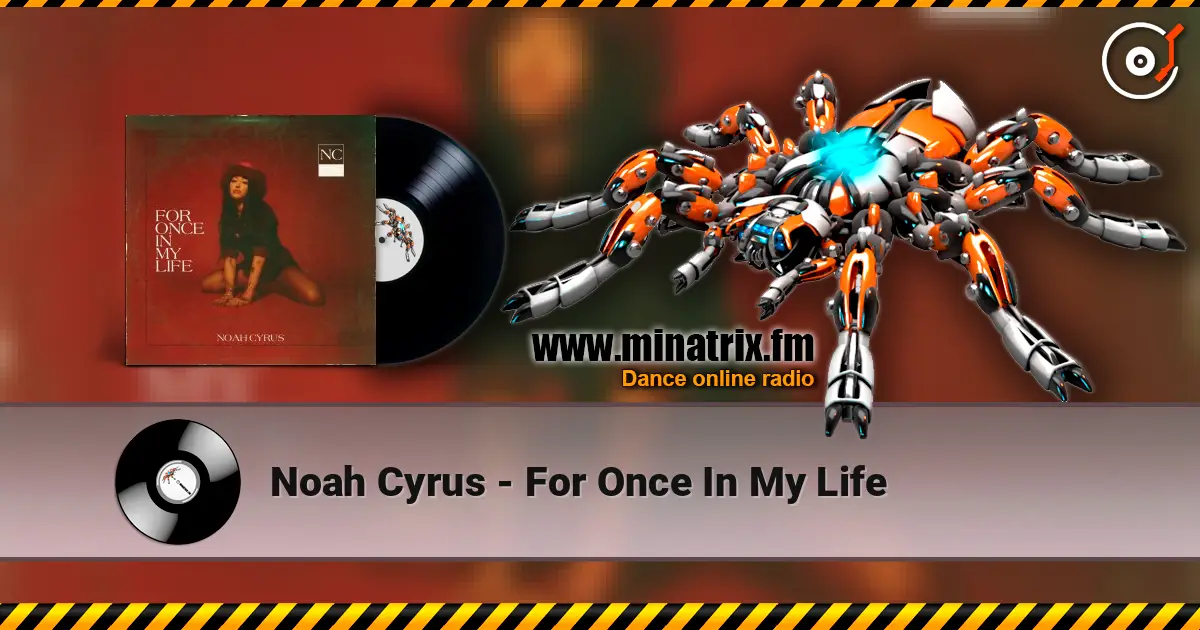 Noah Cyrus - For Once In My Life жоғары сапада онлайн тыңдау | Minatrix.FM