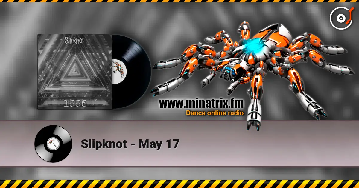 Slipknot - May 17 жоғары сапада онлайн тыңдау | Minatrix.FM