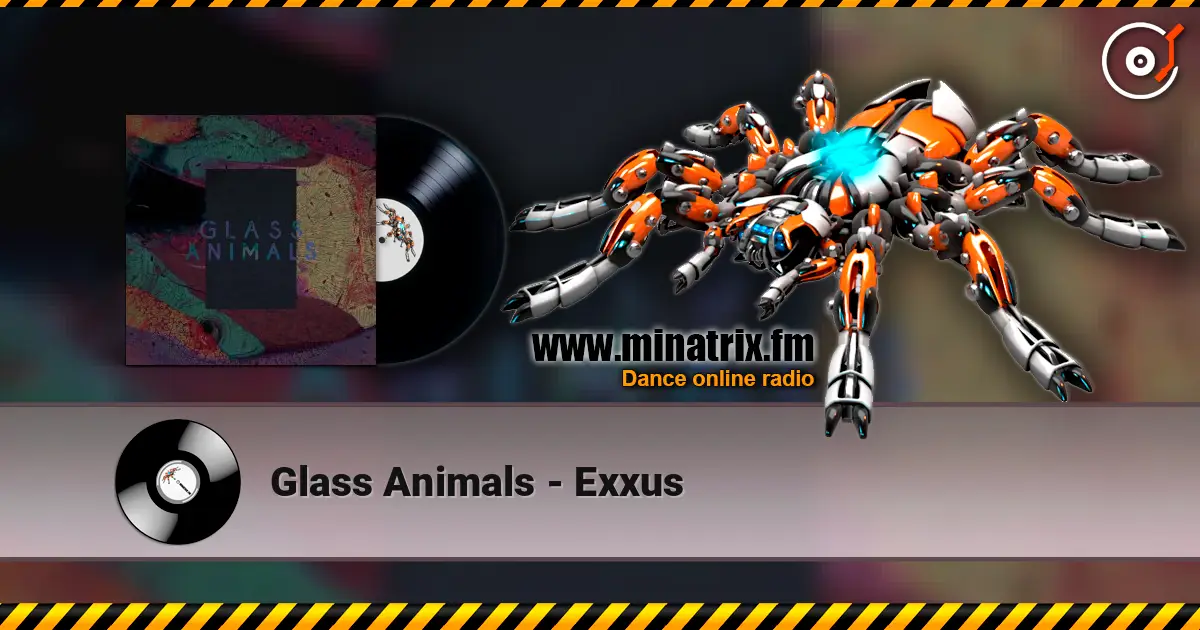 Glass Animals - Exxus жоғары сапада онлайн тыңдау | Minatrix.FM