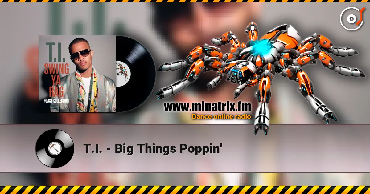 T.I. - Big Things Poppin' жоғары сапада онлайн тыңдау | Minatrix.FM
