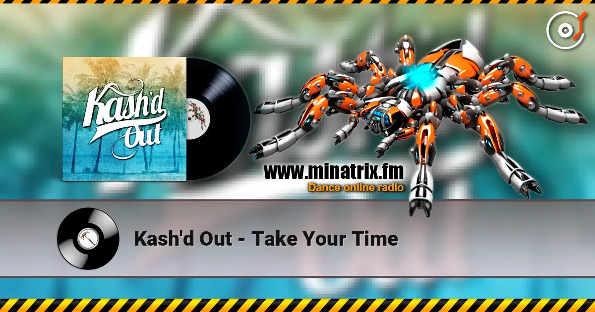 Kash'd Out - Take Your Time жоғары сапада онлайн тыңдау | Minatrix.FM