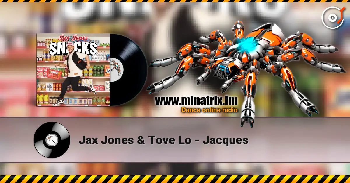Jax Jones & Tove Lo - Jacques жоғары сапада онлайн тыңдау | Minatrix.FM