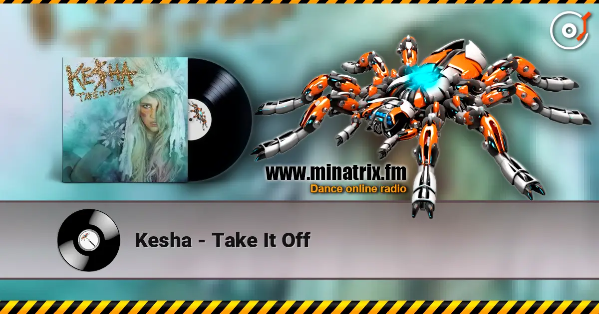Kesha - Take It Off жоғары сапада онлайн тыңдау | Minatrix.FM