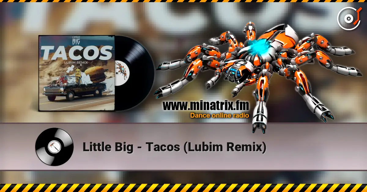 Little Big - Tacos (Lubim Remix) жоғары сапада онлайн тыңдау | Minatrix.FM