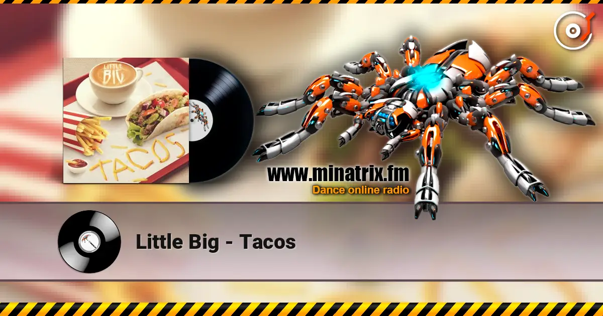 Little Big - Tacos жоғары сапада онлайн тыңдау | Minatrix.FM