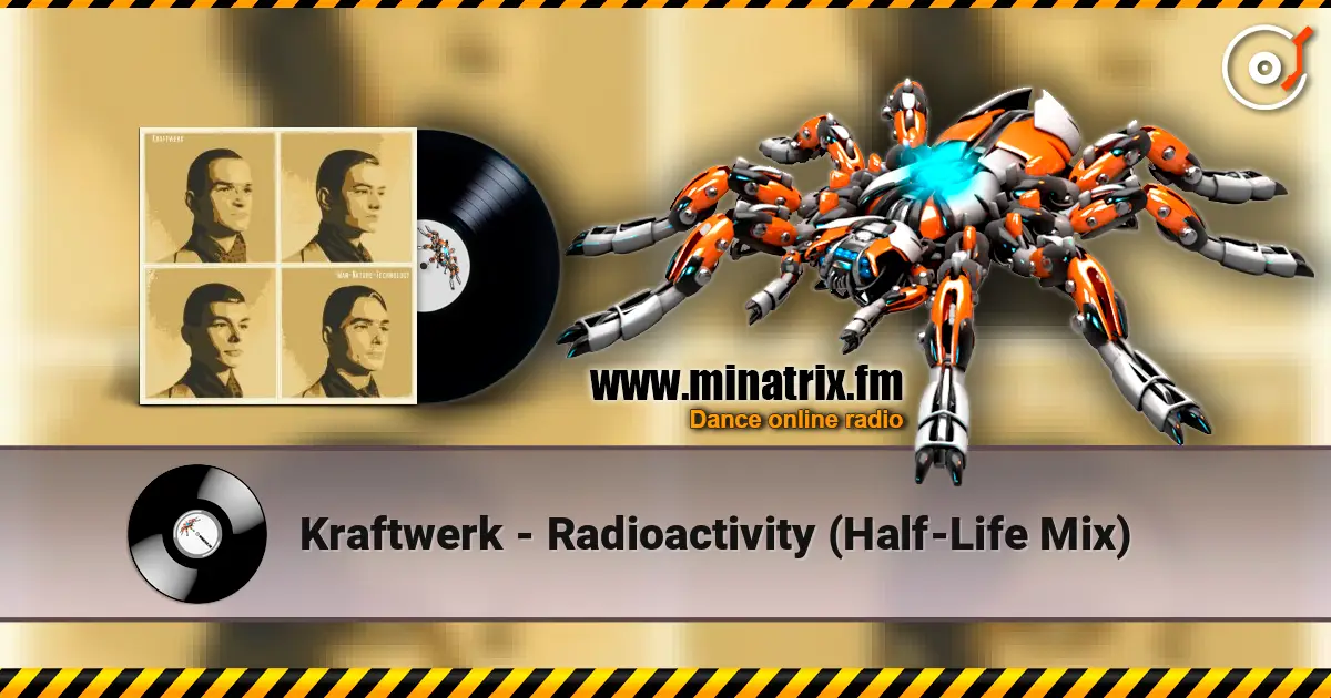 Kraftwerk - Radioactivity (Half-Life Mix) жоғары сапада онлайн тыңдау | Minatrix.FM