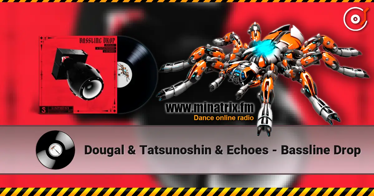 Dougal & Tatsunoshin & Echoes - Bassline Drop жоғары сапада онлайн тыңдау | Minatrix.FM
