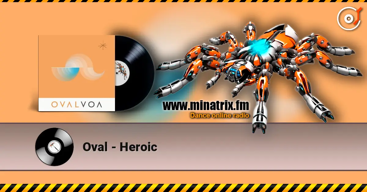 Oval - Heroic жоғары сапада онлайн тыңдау | Minatrix.FM
