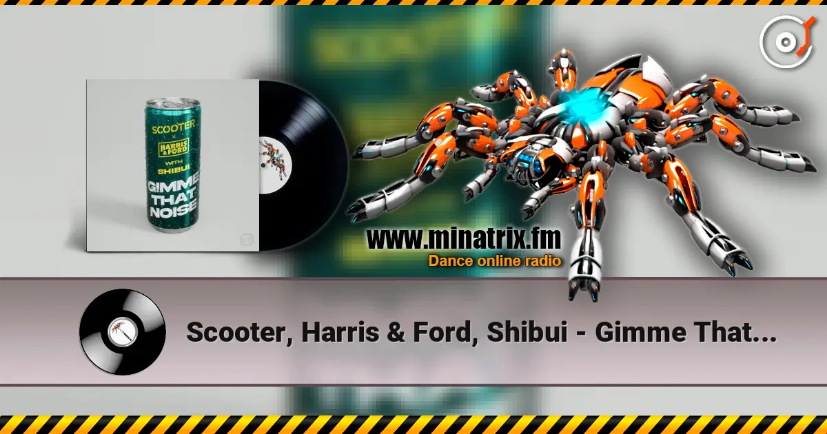 Scooter, Harris & Ford, Shibui - Gimme That Noise (Special Extended Mix) жоғары сапада онлайн тыңдау | Minatrix.FM
