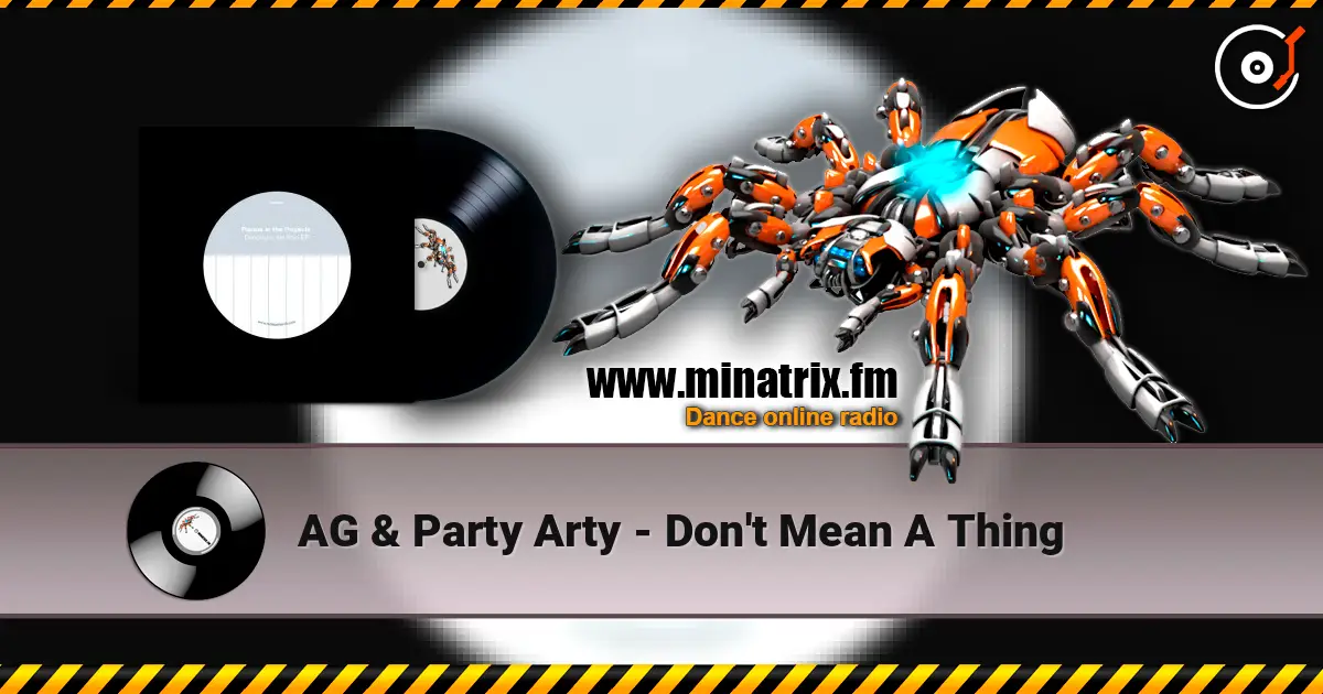 AG & Party Arty - Don't Mean A Thing жоғары сапада онлайн тыңдау | Minatrix.FM
