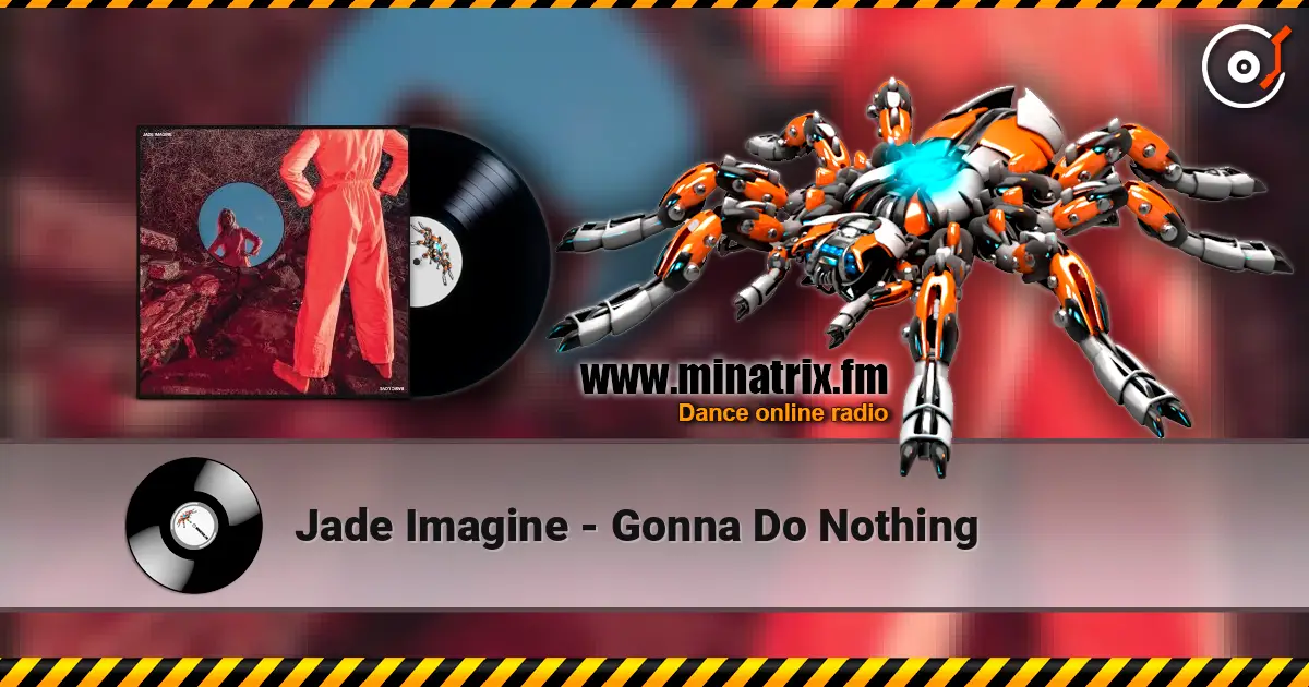 Jade Imagine - Gonna Do Nothing жоғары сапада онлайн тыңдау | Minatrix.FM