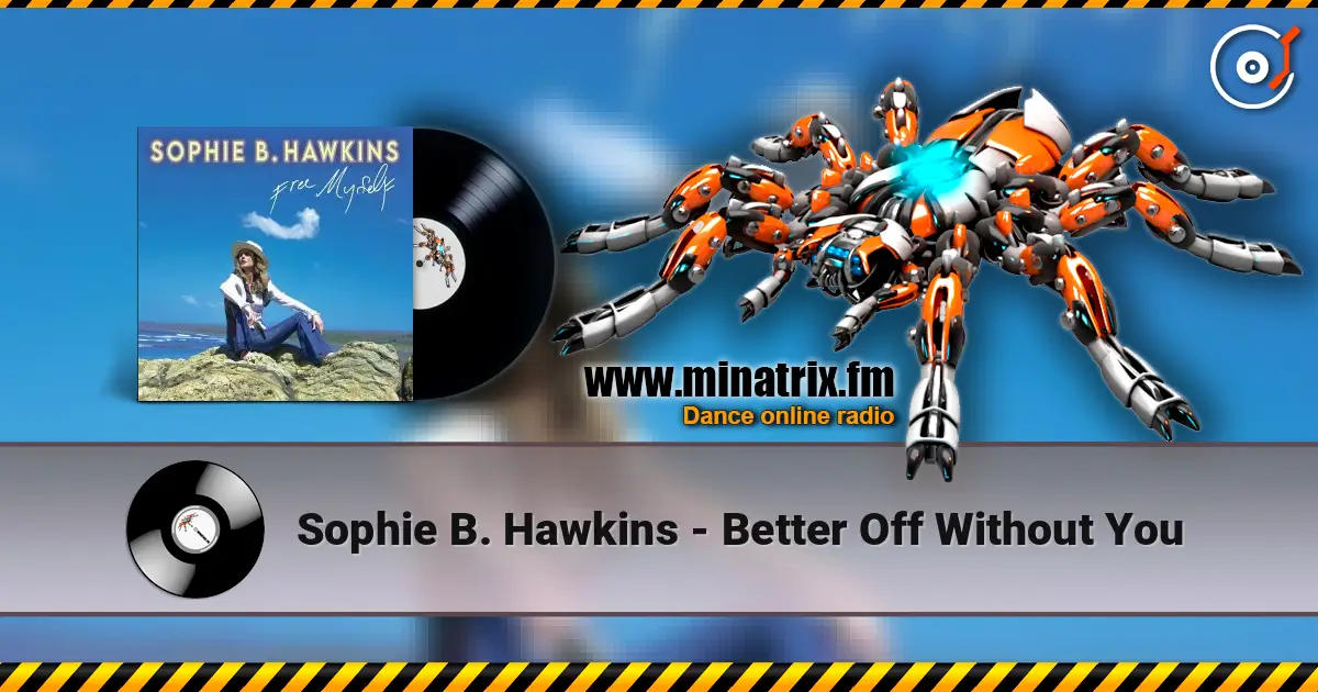 Sophie B. Hawkins - Better Off Without You жоғары сапада онлайн тыңдау | Minatrix.FM