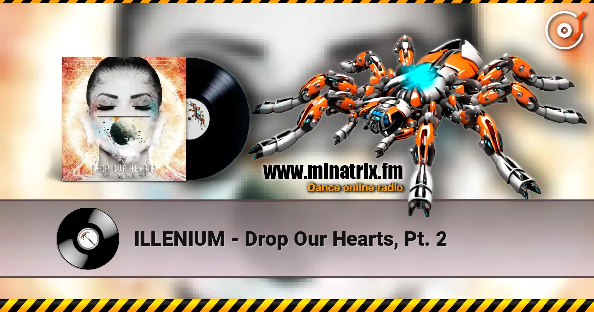ILLENIUM - Drop Our Hearts, Pt. 2 жоғары сапада онлайн тыңдау | Minatrix.FM