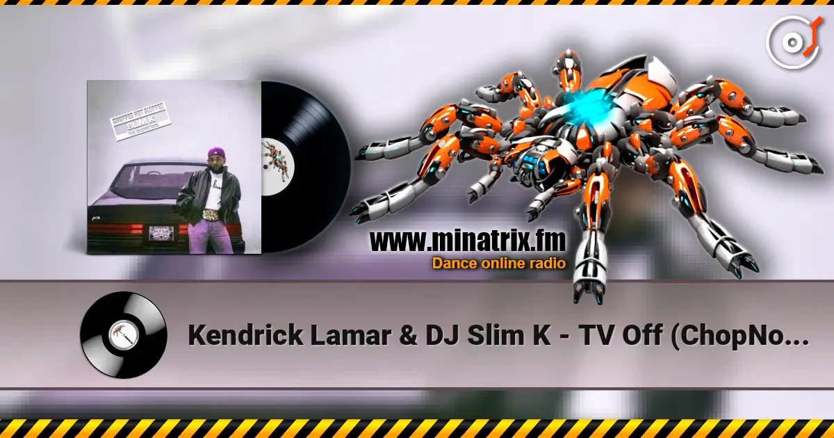 Kendrick Lamar & DJ Slim K - TV Off (ChopNotSlop Remix) жоғары сапада онлайн тыңдау | Minatrix.FM