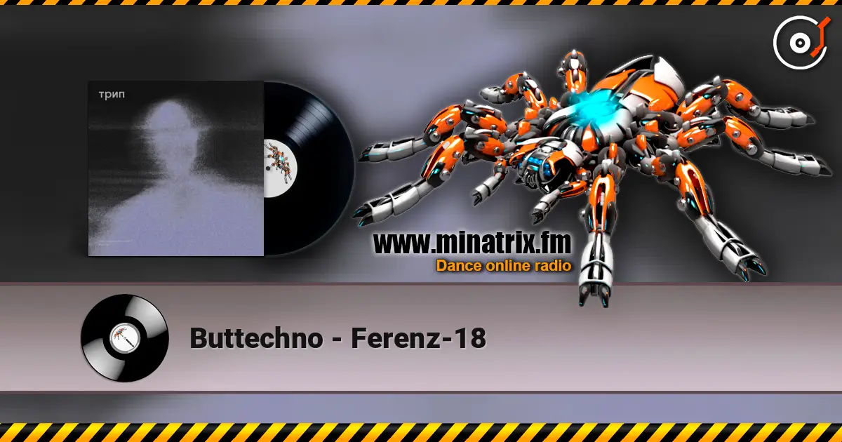 Buttechno - Ferenz-18 жоғары сапада онлайн тыңдау | Minatrix.FM