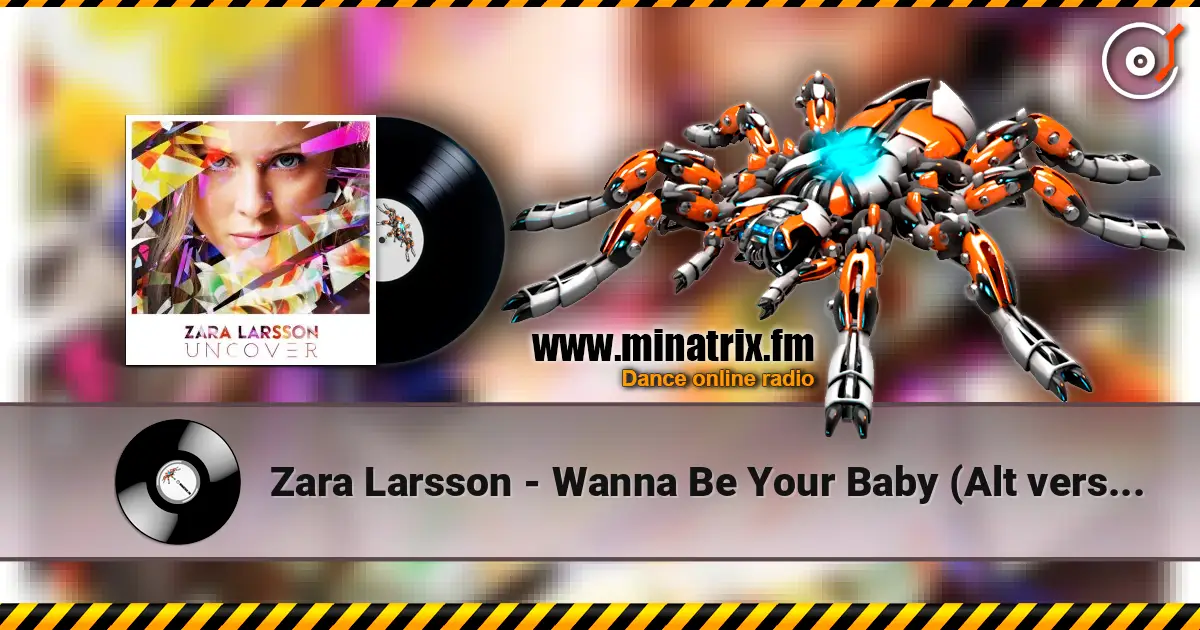 Zara Larsson - Wanna Be Your Baby (Alt version) жоғары сапада онлайн тыңдау | Minatrix.FM