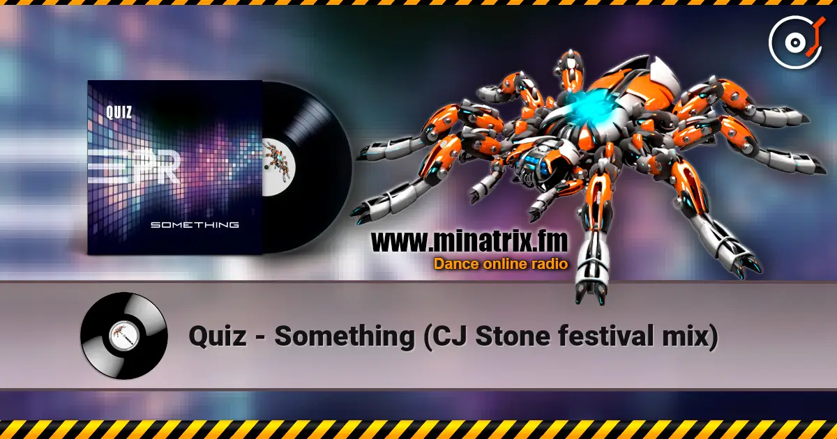 Quiz - Something (CJ Stone festival mix) жоғары сапада онлайн тыңдау | Minatrix.FM