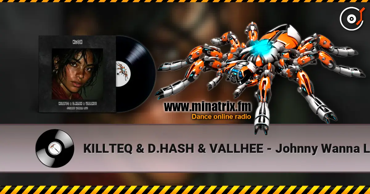 KILLTEQ & D.HASH & VALLHEE - Johnny Wanna Live жоғары сапада онлайн тыңдау | Minatrix.FM