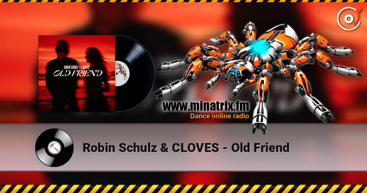 Robin Schulz & CLOVES - Old Friend жоғары сапада онлайн тыңдау | Minatrix.FM