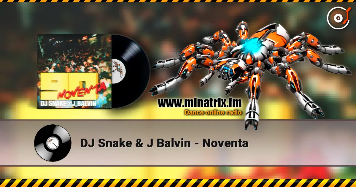 DJ Snake & J Balvin - Noventa жоғары сапада онлайн тыңдау | Minatrix.FM