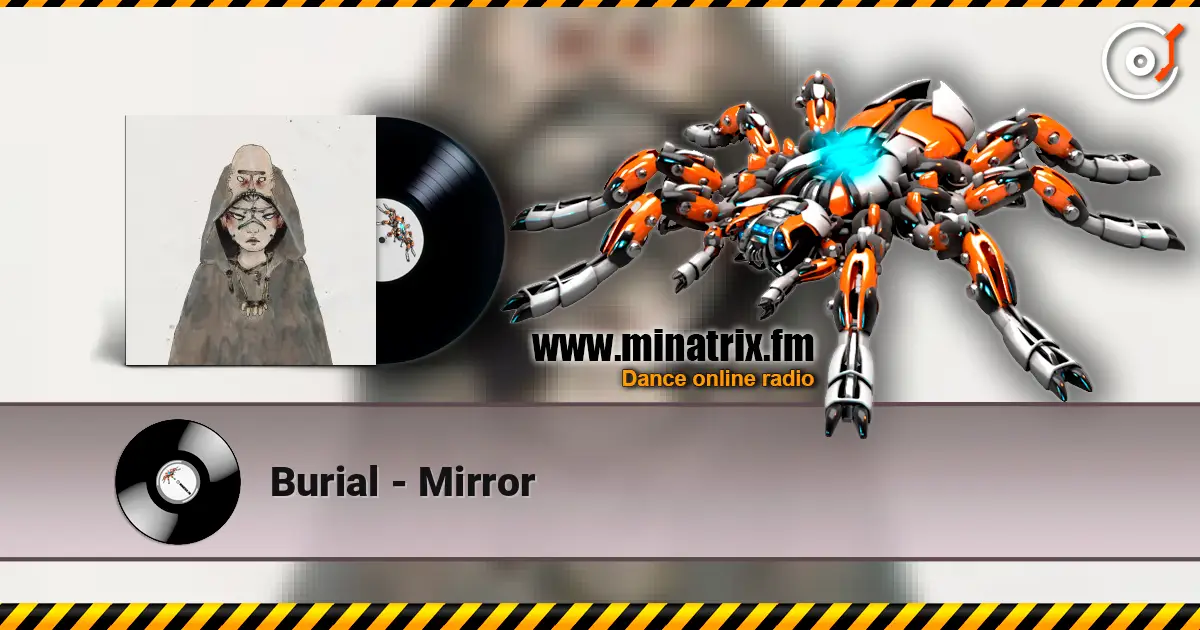 Burial - Mirror жоғары сапада онлайн тыңдау | Minatrix.FM