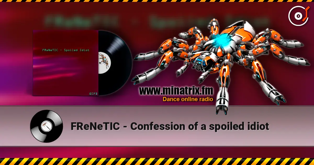 FReNeTIC - Confession of a spoiled idiot жоғары сапада онлайн тыңдау | Minatrix.FM