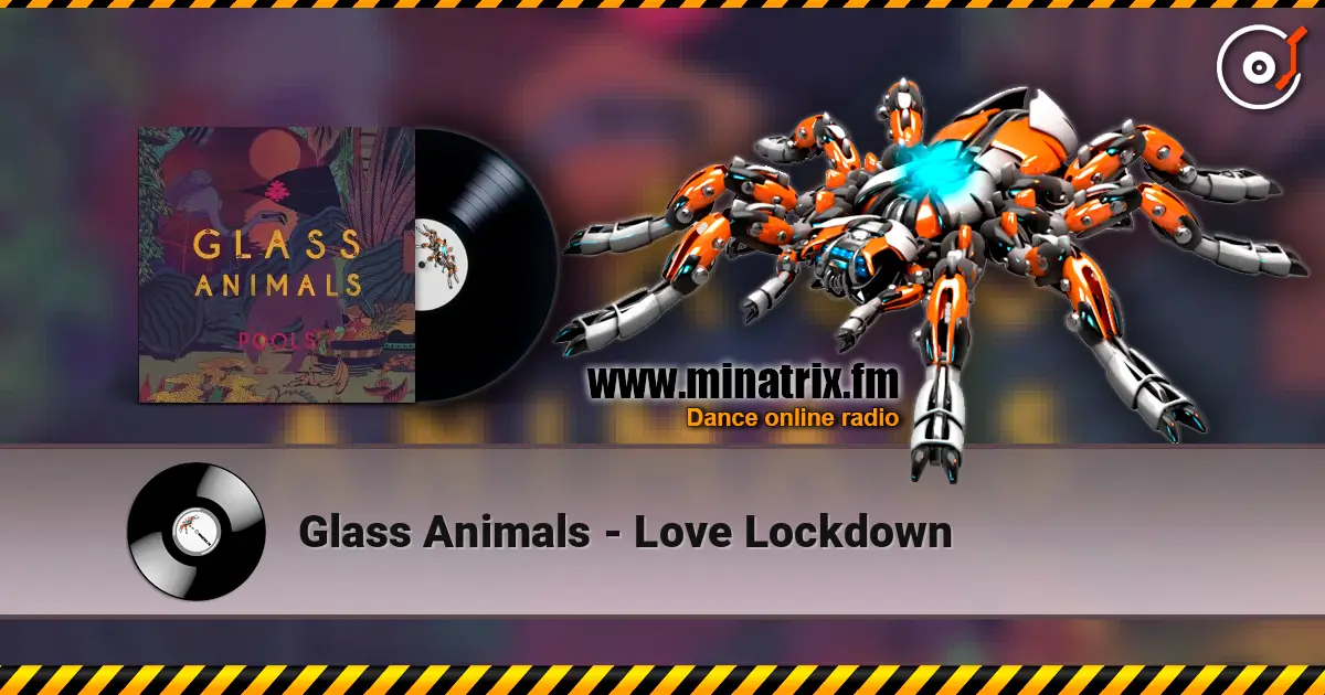 Glass Animals - Love Lockdown жоғары сапада онлайн тыңдау | Minatrix.FM