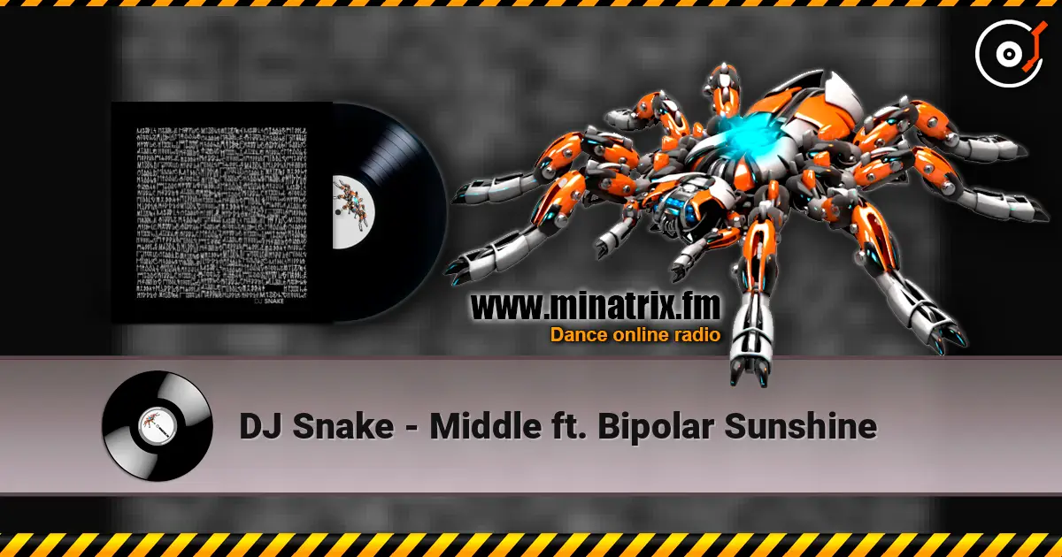 DJ Snake - Middle ft. Bipolar Sunshine жоғары сапада онлайн тыңдау | Minatrix.FM