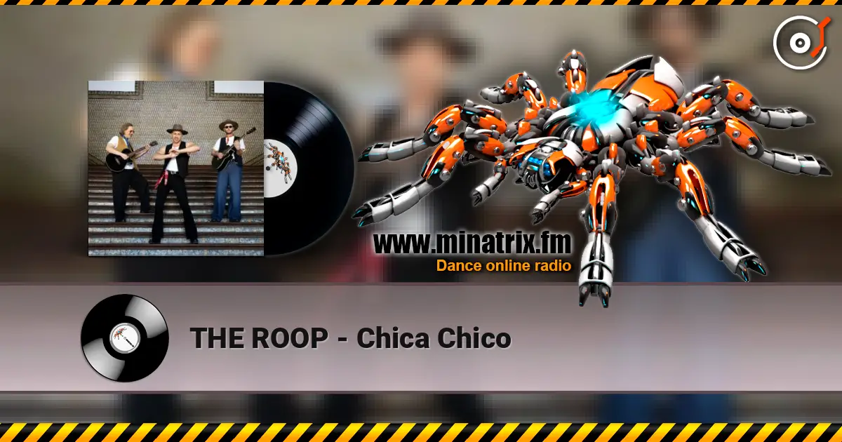 THE ROOP - Chica Chico жоғары сапада онлайн тыңдау | Minatrix.FM