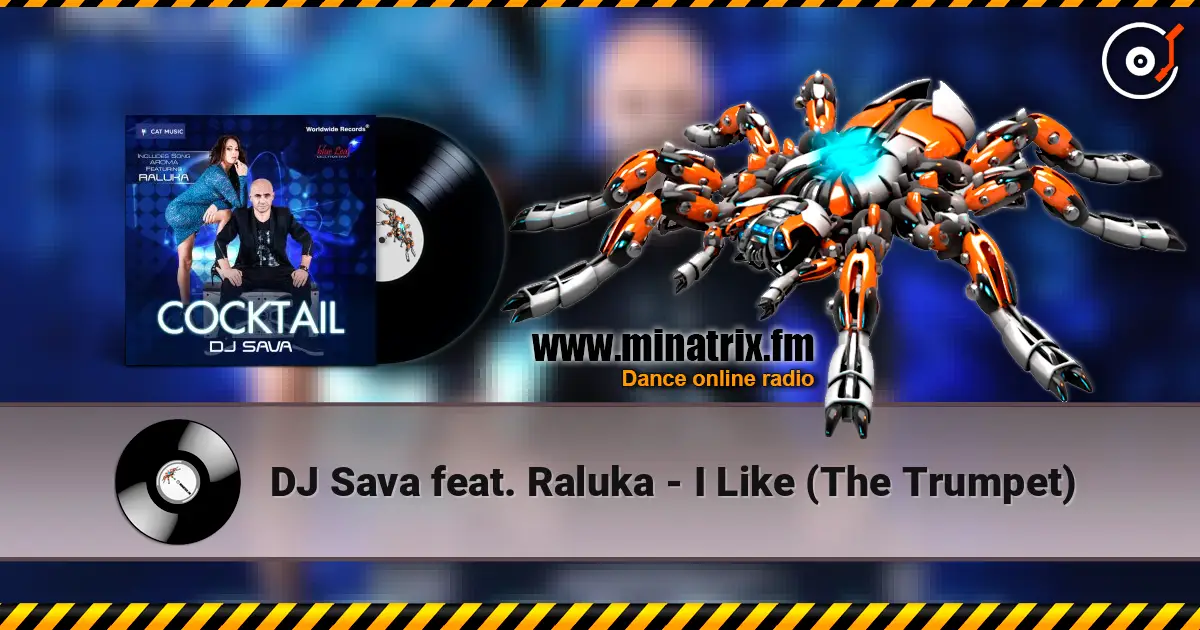 DJ Sava feat. Raluka - I Like (The Trumpet) жоғары сапада онлайн тыңдау | Minatrix.FM