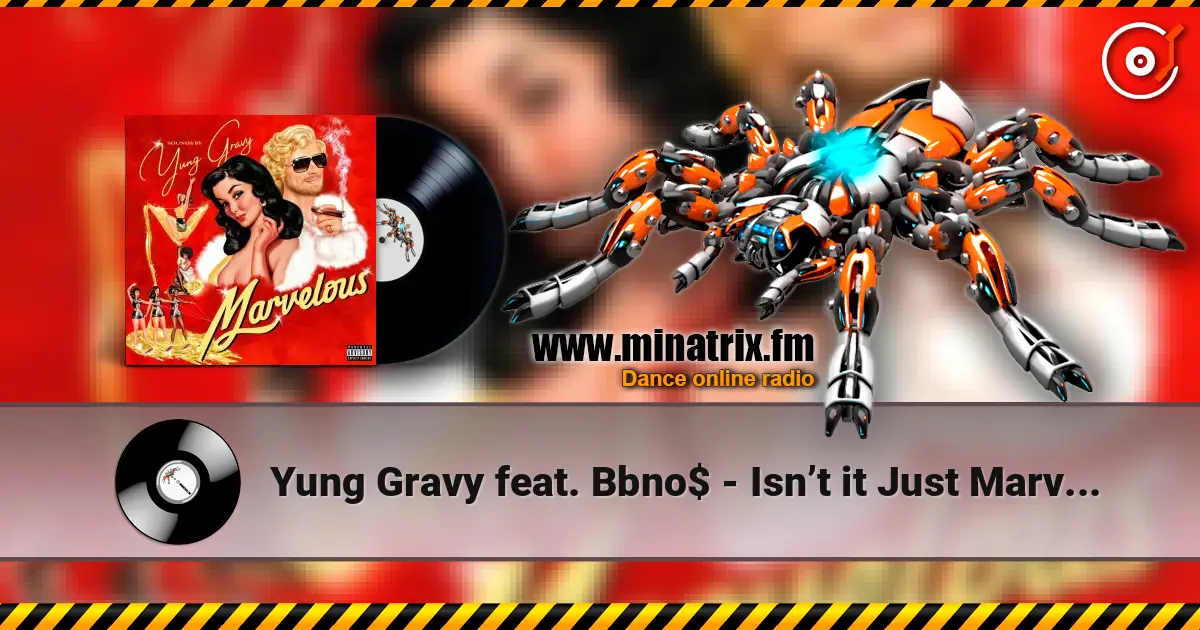 Yung Gravy feat. Bbno$ - Isn’t it Just Marvelous жоғары сапада онлайн тыңдау | Minatrix.FM
