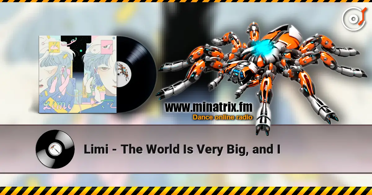 Limi - The World Is Very Big, and I жоғары сапада онлайн тыңдау | Minatrix.FM