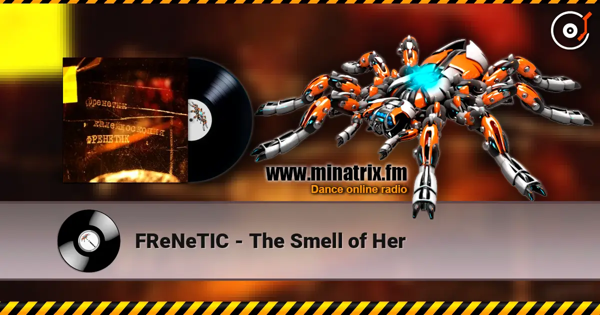 FReNeTIC - The Smell of Her жоғары сапада онлайн тыңдау | Minatrix.FM