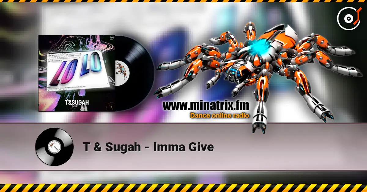 T & Sugah - Imma Give жоғары сапада онлайн тыңдау | Minatrix.FM