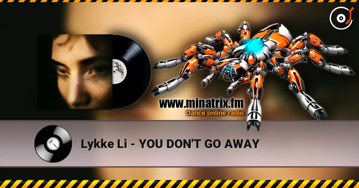 Lykke Li - YOU DON'T GO AWAY жоғары сапада онлайн тыңдау | Minatrix.FM