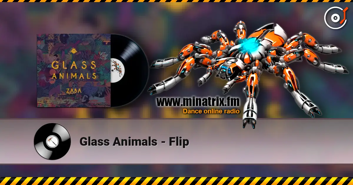 Glass Animals - Flip жоғары сапада онлайн тыңдау | Minatrix.FM