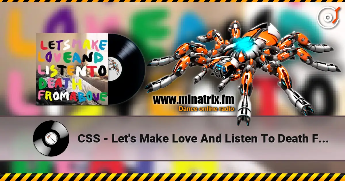 CSS - Let's Make Love And Listen To Death From Above жоғары сапада онлайн тыңдау | Minatrix.FM