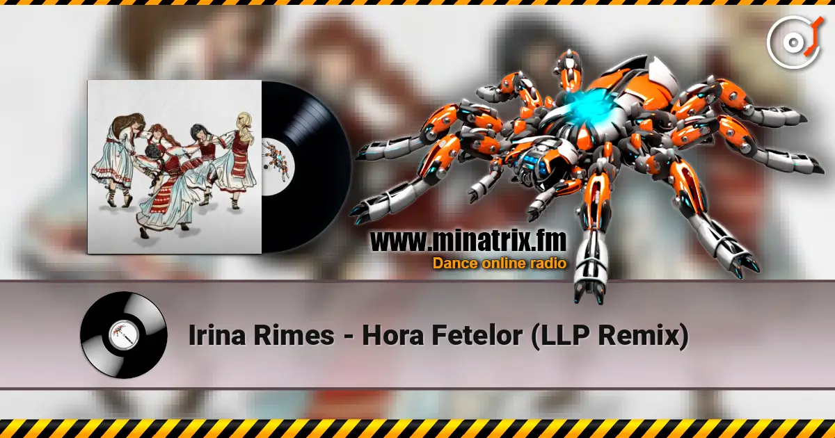 Irina Rimes - Hora Fetelor (LLP Remix) жоғары сапада онлайн тыңдау | Minatrix.FM