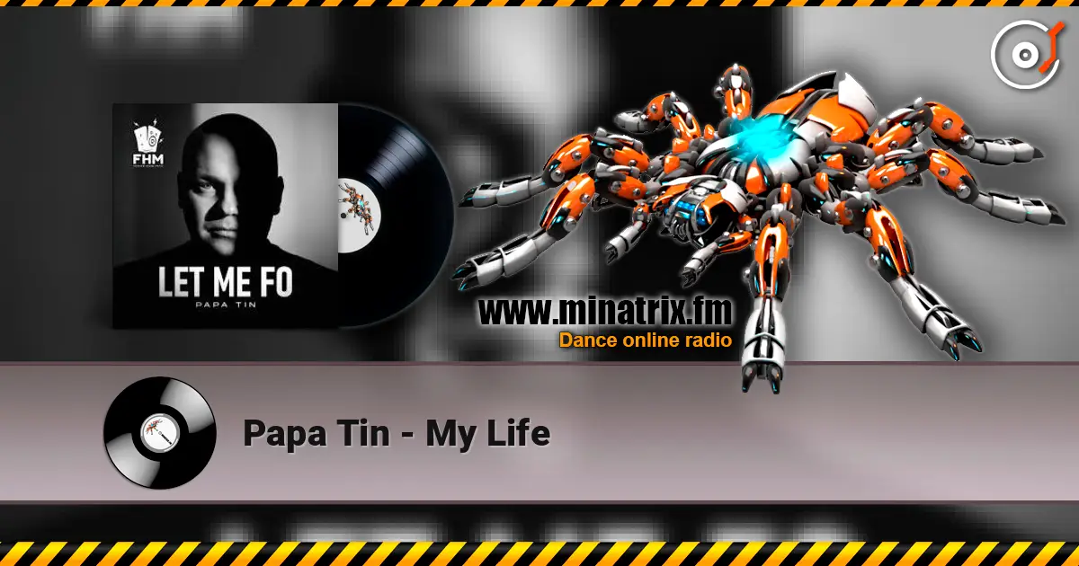 Papa Tin - My Life жоғары сапада онлайн тыңдау | Minatrix.FM
