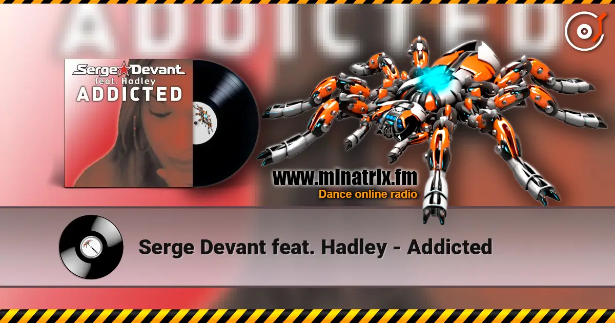 Serge Devant feat. Hadley - Addicted жоғары сапада онлайн тыңдау | Minatrix.FM