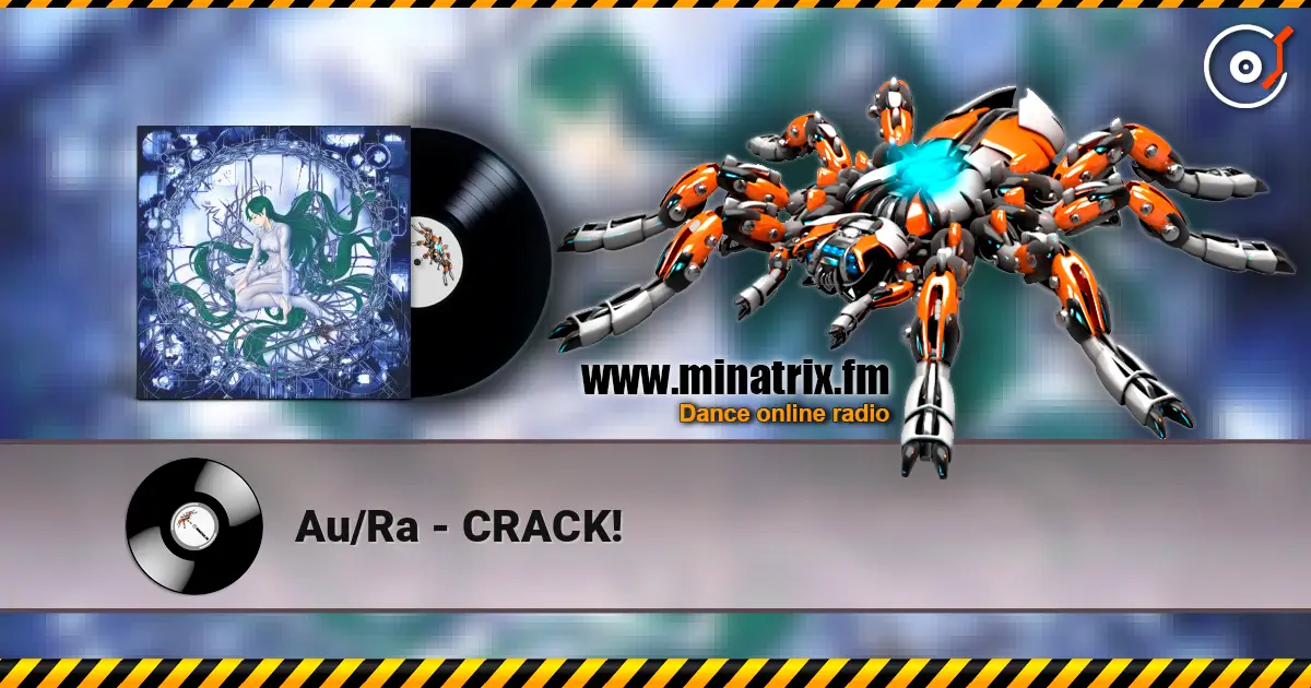 Au/Ra - CRACK! жоғары сапада онлайн тыңдау | Minatrix.FM