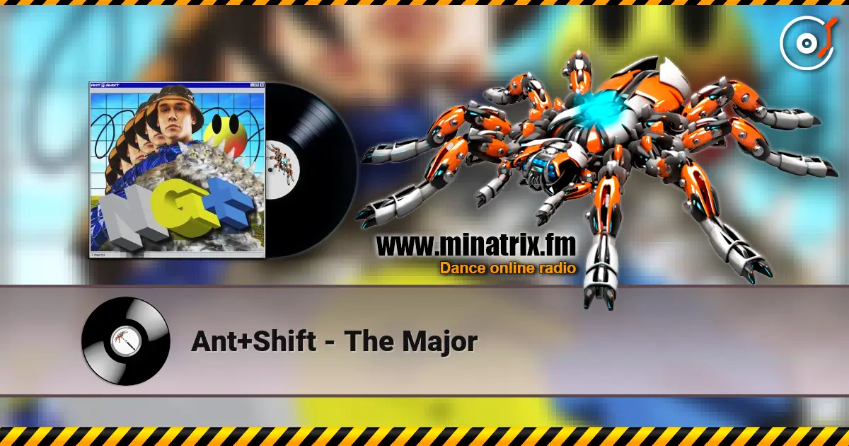 Ant+Shift - The Major жоғары сапада онлайн тыңдау | Minatrix.FM