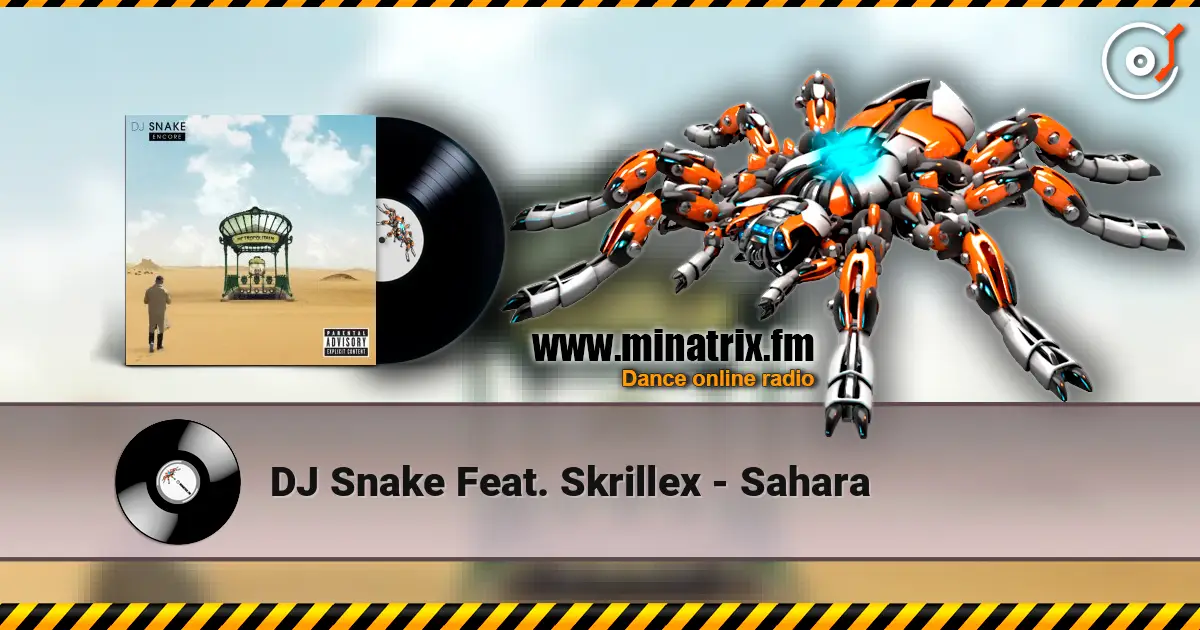 DJ Snake Feat. Skrillex - Sahara жоғары сапада онлайн тыңдау | Minatrix.FM
