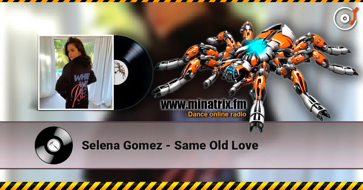 Selena Gomez - Same Old Love жоғары сапада онлайн тыңдау | Minatrix.FM