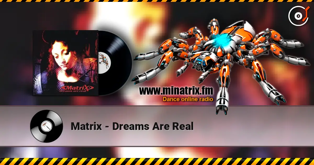 Matrix - Dreams Are Real жоғары сапада онлайн тыңдау | Minatrix.FM