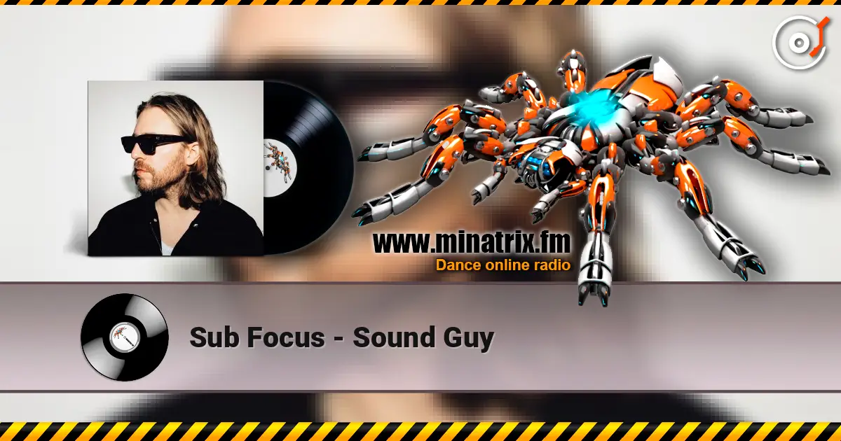 Sub Focus - Sound Guy жоғары сапада онлайн тыңдау | Minatrix.FM